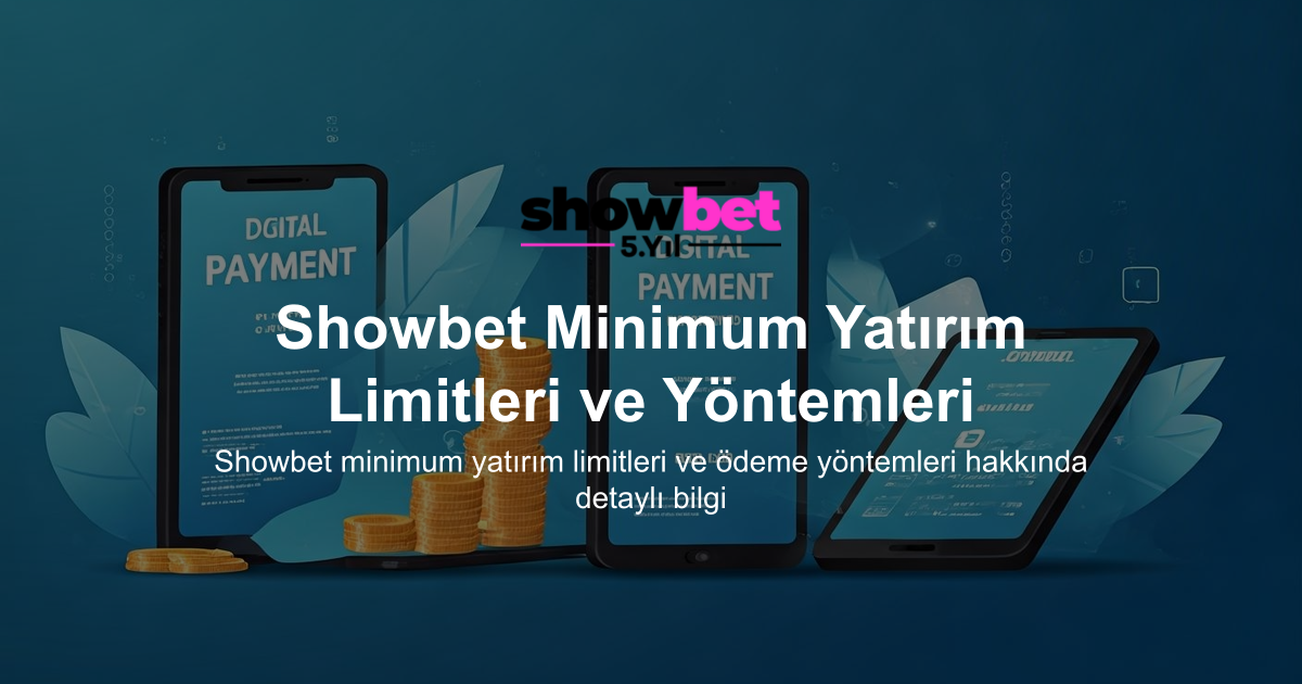 Showbet Minimum Yatırım Limitleri ve Yöntemleri