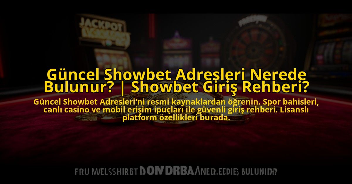 Guncel-Showbet-Adresleri-Nerede-Bulunur-Showbet-Giris-Rehberi-overlay-1773612683.jpg