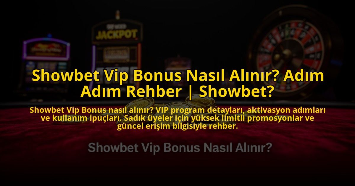 Showbet-Vip-Bonus-Nasil-Alinir-Adim-Adim-Rehber-Showbet-overlay-1772886756.jpg